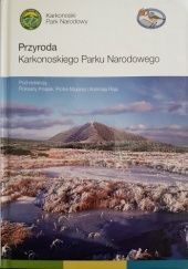 Okładka książki Przyroda Karkonoskiego Parku Narodowego Roksana Knapik, Piotr Migoń, Andrzej Raj