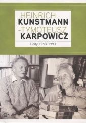 Okładka książki Heinrich Kunstmann – Tymoteusz Karpowicz. Listy 1959-1993 Marek Zybura