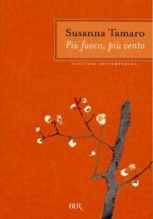 Okładka książki Più fuoco più vento Susanna Tamaro