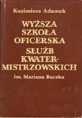 Okładka książki Wyższa Szkoła Oficerska Służb Kwatermistrzowskich Kazimierz Adamek