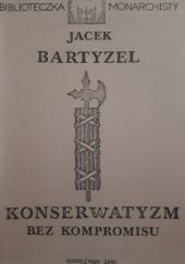 Okładka książki Konserwatyzm bez kompromisu Jacek Bartyzel