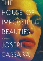 Okładka książki The House of Impossible Beauties Joseph Cassara