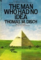 Okładka książki The Man Who Had No Idea. A Collection of Stories Thomas M. Disch
