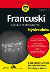 Okładka książki Francuski. Kurs dla początkujących bystrzaków Dodi-Katrin Schmidt, Dominique Wenzel, Michelle Williams