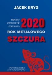Okładka książki Prognozy astrologiczne i feng shui na 2020 Rok Metalowego Szczura Jacek Kryg