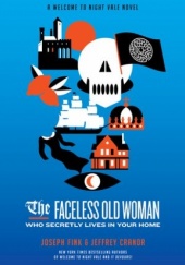 Okładka książki The Faceless Old Woman Who Secretly Lives in Your Home Jeffrey Cranor, Joseph Fink