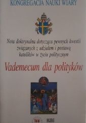 Okładka książki Nota doktrynalna dotycząca pewnych kwestii związanych z udziałem i postawą katolików w życiu politycznym. Vademecum dla polityków. Kongregacja Nauki Wiary