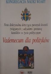 Okładka książki Nota doktrynalna dotycząca pewnych kwestii związanych z udziałem i postawą katolików w życiu politycznym. Vademecum dla polityków. praca zbiorowa