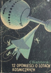 Okładka książki 12 opowieści o lotach kosmicznych Eustachy Białoborski