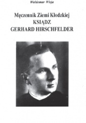 Okładka książki Męczennik Ziemi Kłodzkiej ksiądz Gerhard Hirschfelder Waldemar Wieja
