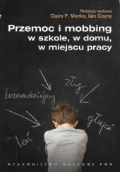Okładka książki Przemoc i mobbing w szkole, w domu, w miejscu pracy Iain Coyne, Claire P. Monks