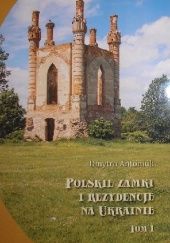 Okładka książki Polskie zamki i rezydencje na Ukrainie. Tom I Dmytro Antoniuk