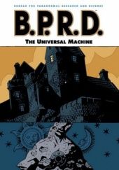 Okładka książki B.P.R.D. VOL. 6: THE UNIVERSAL MACHINE TPB John Arcudi, Mike Mignola