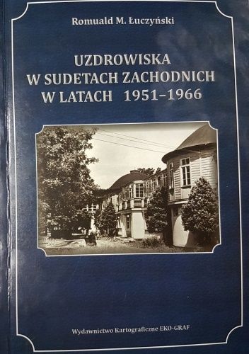 Okładka książki Uzdrowiska w Sudetach Zachodnich w latach 1951-1966 Romuald M. Łuczyński