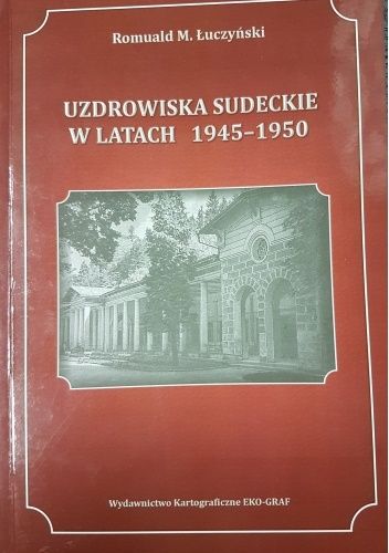 Okładka książki Uzdrowiska sudeckie w latach 1945-1950 Romuald M. Łuczyński