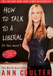 Okładka książki How to Talk to a Liberal (If You Must) Ann Coulter