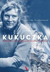 Okładka książki Kukuczka. Opowieść o najsłynniejszym polskim himalaiście Dariusz Kortko, Marcin Pietraszewski