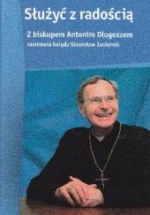 Okładka książki Służyć z radością Antoni Długosz, Stanisław Jasionek