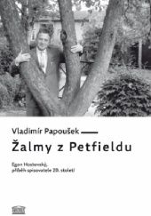 Okładka książki Žalmy z Petfieldu: Egon Hostovský, příběh spisovatele 20. století Vladimír Papoušek