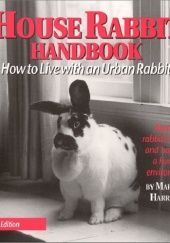Okładka książki House Rabbit Handbook: How to Live with an Urban Rabbit Marinell Harriman