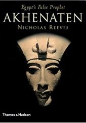 Okładka książki Akhenaten: Egypt's False Prophet Nicholas Reeves