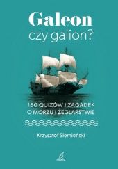 Okładka książki Galeon czy galion. 150 quizów i zagadek o morzu i żeglarstwie Krzysztof Siemieński