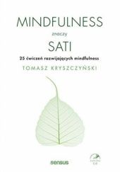 Okładka książki Mindfulness znaczy sati. 25 ćwiczeń rozwijających mindfulness Tomasz Kryszczyński
