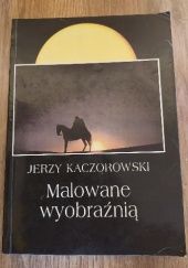 Okładka książki Malowane wyobraźnią Kaczorowski Jerzy