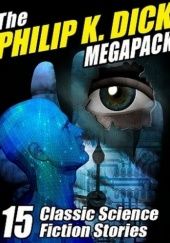 Okładka książki The Philip K. Dick MEGAPACK ®: 15 Classic Science Fiction Stories Philip K. Dick