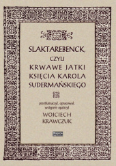 Okładka książki Slaktarebenck czyli krwawe jatki księcia Karola Sudermańskiego praca zbiorowa