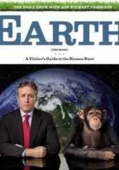 Okładka książki Earth (The Book): A Visitors Guide to the Human Race Jon Stewart