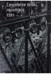 Okładka książki Cmentarne miśki rozumieją czas Piotr Prokopiak
