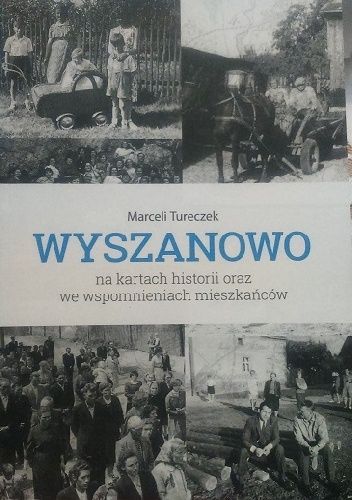 Okładka książki Wyszanowo na kartach historii oraz we wspomnieniach mieszkańców Marceli Tureczek