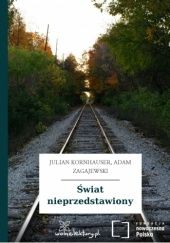 Okładka książki Świat nieprzedstawiony Julian Kornhauser,&nbsp;Adam Zagajewski