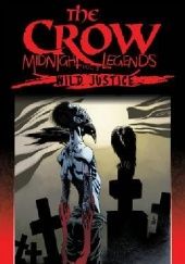 Okładka książki The Crow- Midnight Legends: Wild Justice Charlie Adlard, Kyle Hotz, Jerry Prosser