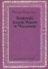 Okładka książki Królewski Zamek Wazów w Warszawie: Wartości artystyczne Mariusz Karpowicz