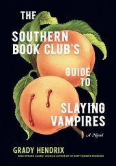 Okładka książki The Southern Book Club's Guide to Slaying Vampires Grady Hendrix