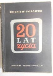 Okładka książki Dwadzieścia lat życia Zbigniew Uniłowski