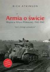 Okładka książki Armia o świcie. Wojna w Afryce Północnej 1942-1943 Rick Atkinson