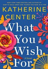 Okładka książki What You Wish For Katherine Center