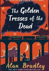 Okładka książki The Golden Tresses of the Dead Alan Bradley