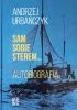 Okładka książki Sam sobie sterem, żeglarzem, okrętem. Autobiografia. Tom 1 - Polska. Andrzej Urbańczyk
