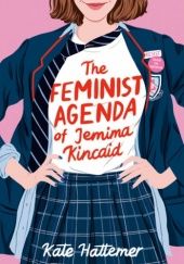 Okładka książki The Feminist Agenda of Jemima Kincaid Kate Hattemer