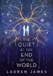 Okładka książki The Quiet at the End of the World Lauren James