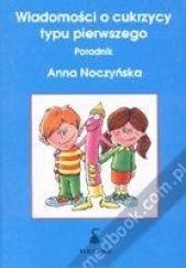 Okładka książki Wiadomości o cukrzycy typu pierwszego Anna Noczyńska