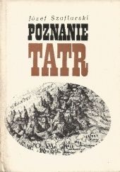 Okładka książki Poznanie Tatr. Szkice z rozwoju wiedzy o Tatrach do połowy XIX wieku Józef Szaflarski