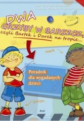 Okładka książki Dwa grzyby w barszcz, czyli Bartek i Darek na tropie... Patrycja Zarawska