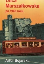 Okładka książki Ulica Marszałkowska po 1945 roku Artur Bojarski