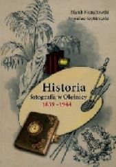 Okładka książki Historia fotografii w Oleśnicy 1839-1944 Marek Nienałtowski, Bogusław Szybkowski