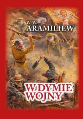 Okładka książki W dymie wojny. Zapiski jednorocznego ochotnika 1914-1917 W.W. Aramiliew